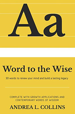 A Word to the Wise: 30 Words to Renew Your Mind and Build a Lasting Legacy