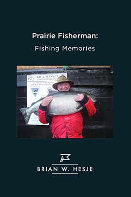 Prairie Fisherman: Fishing Memories