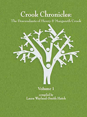 Crook Chronicles: The Descendants of Henry & Margareth Crook - Volume 1