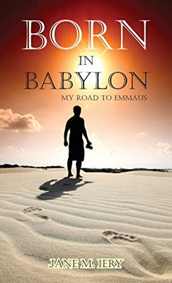 Born in Babylon: My Road to Emmaus