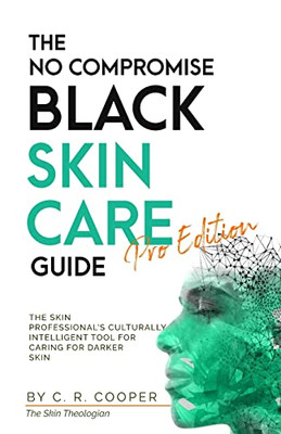 The No Compromise Black Skin Care Guide - Pro Edition: The Skin Professional's Culturally Intelligent Tool for Caring for Darker Skin