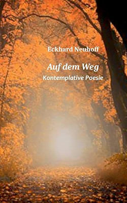 Auf dem Weg: Kontemplative Poesie (German Edition)