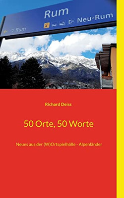 50 Orte, 50 Worte: Neues aus der (W)Ortspielhölle - Alpenländer (German Edition)
