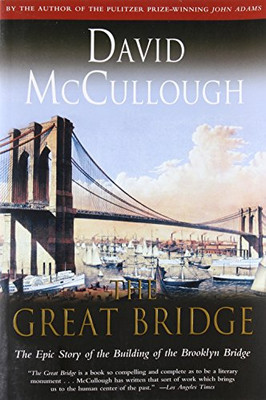 The Great Bridge: The Epic Story of the Building of the Brooklyn Bridge