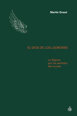 El dios de los ladrones: La disputa por los sentidos del mundo (Spanish Edition)