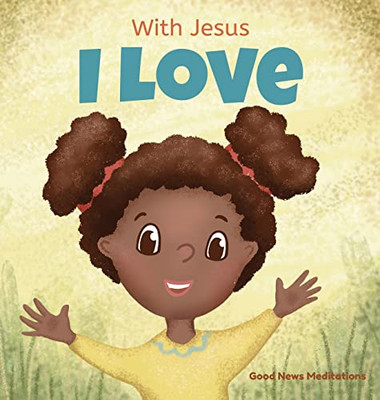 With Jesus I love: A Christian children book about the love of God being poured out into our hearts and enabling us to love in difficult situations - Hardcover