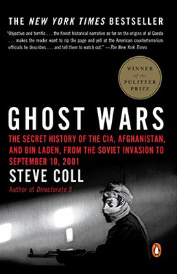 Ghost Wars: The Secret History of the CIA, Afghanistan, and Bin Laden, from the Soviet Invasion to September 10, 2001