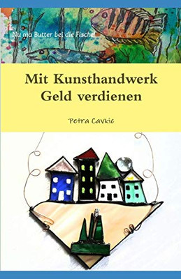 Mit Kunsthandwerk Geld verdienen (German Edition)