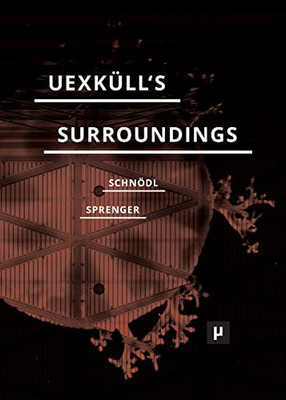 Uexküll's Surroundings: Umwelt Theory and Right-Wing Thought (Future Ecologies)