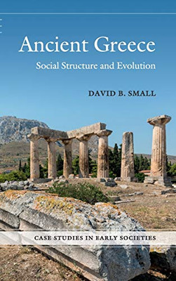 Ancient Greece: Social Structure and Evolution (Case Studies in Early Societies) - Hardcover