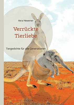 Verrückte Tierliebe: Tiergedichte für alle Generationen (German Edition)