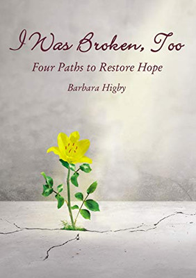 I Was Broken, Too: Four Paths to Restore Battered Hope - Paperback