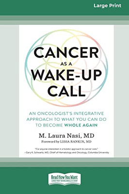 Cancer as a Wake-Up Call: An Oncologist's Integrative Approach to What You Can Do to Become Whole Again (16pt Large Print Edition)