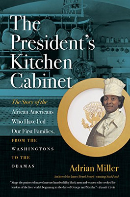 The President's Kitchen Cabinet: The Story of the African Americans Who Have Fed Our First Families, from the Washingtons to the Obamas