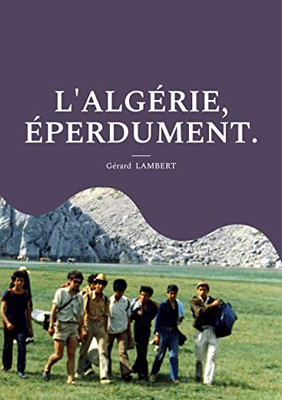 L'Algérie, éperdument. (French Edition)