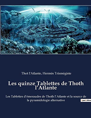 Les quinze Tablettes de Thoth l'Atlante: Les Tablettes d'émeraudes de Thoth l'Atlante et la source de la pyramidologie alternative (French Edition)