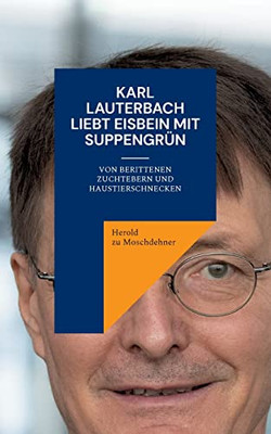 Karl Lauterbach liebt Eisbein mit Suppengrün: Von berittenen Zuchtebern und Haustierschnecken (German Edition)