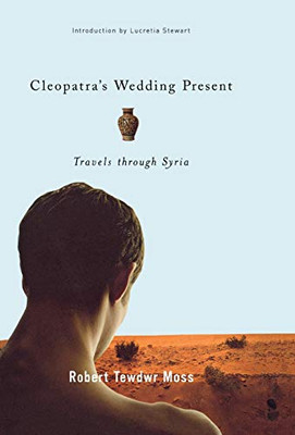 Cleopatra's Wedding Present: Travels through Syria (Living Out: Gay and Lesbian Autobiographies)