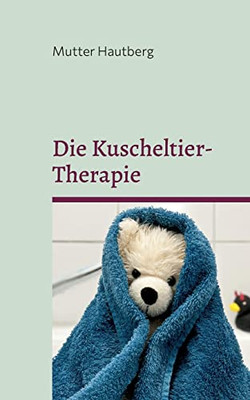 Die Kuscheltier-Therapie: Heilung durch Stofftierliebe (German Edition)