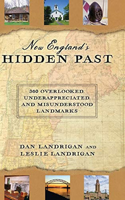 New England's Hidden Past: 360 Overlooked, Underappreciated and Misunderstood Landmarks