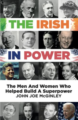 The Irish in Power: Men and women who helped build a superpower