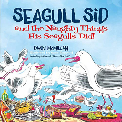 Seagull Sid and the Naughty Things His Seagulls Did: From the Cheeky Creators of I Need a New Butt!