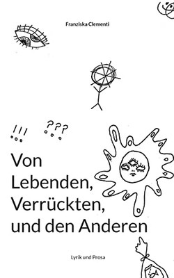 Von Lebenden, Verrückten und den Anderen!: Lyrik und Prosa (German Edition)