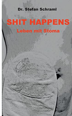 Shit happens: Leben mit Stoma (German Edition)