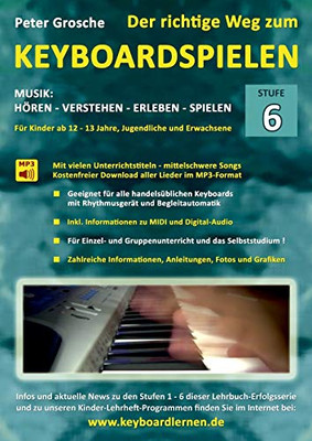 Der richtige Weg zum Keyboardspielen (Stufe 6): Für Kinder ab ca. 12-13 Jahre, Jugendliche und Erwachsene - Konzipiert für den Unterricht an Schulen ... - Definition MIDI und Digi (German Edition)