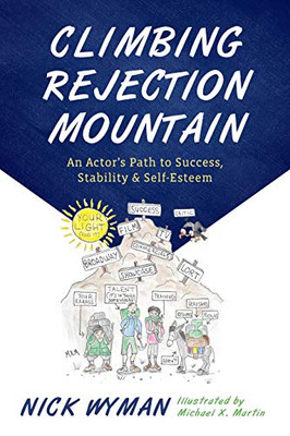 Climbing Rejection Mountain: An Actor's Path to Success, Stability, and Self-Esteem