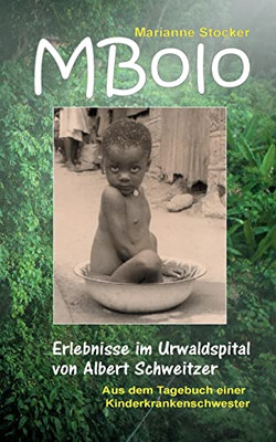 MBolo: Erlebnisse im Urwaldspital von Albert Schweitzer (German Edition)