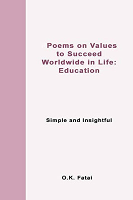 Poems on Values to Succeed Worldwide in Life: Education: Simple and Insightful