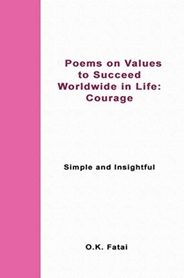 Poems on Values to Succeed Worldwide in Life: Courage: Simple and Insightful