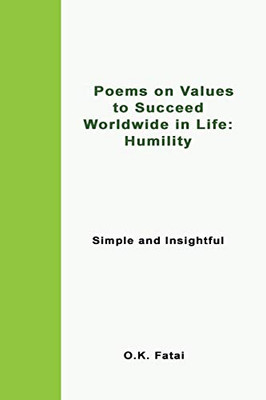 Poems on Values to Succeed Worldwide in Life: Humility: Simple and Insightful