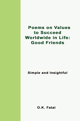 Poems on Values to Succeed Worldwide in Life: Good Friends: Simple and Insightful