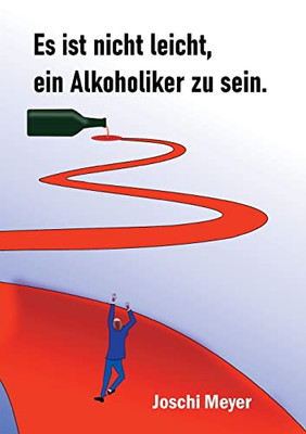 Es ist nicht leicht, ein Alkoholiker zu sein: Ein Gastwirt, sein Leben und der Alkohol (German Edition)