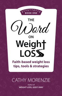 The Word on Weight Loss: Faith-Based Weight Loss Tips, Tools and Strategies (by the author of Weight Loss, God's Way)