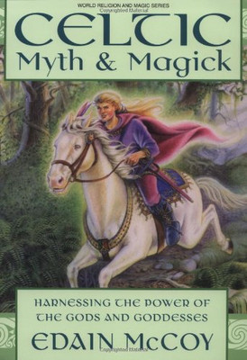 Celtic Myth & Magick: Harness the Power of the Gods and Goddesses (Llewellyn's World Religion and Magic Series)