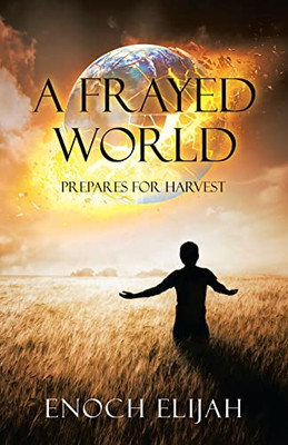 A Frayed World: Prepares for Harvest - Paperback