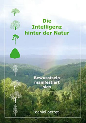Die Intelligenz hinter der Natur: Bewusstsein manifestiert sich (German Edition)
