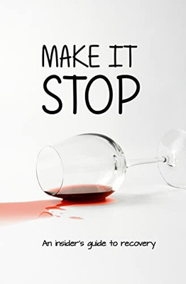 Make it Stop: An Insider's Guide to Recovery