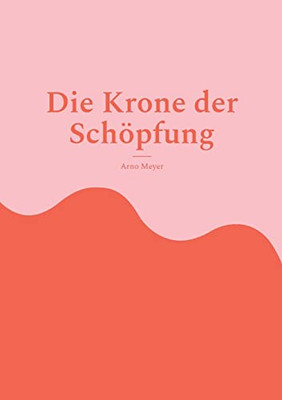 Die Krone der Schöpfung (German Edition)