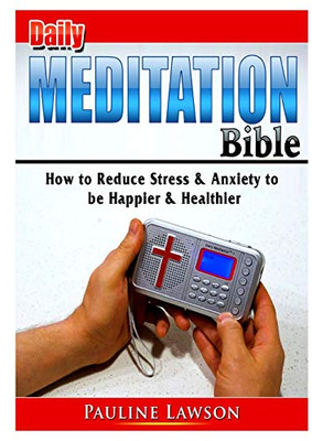 Daily Meditation Bible: How to Reduce Stress & Anxiety to be Happier & Healthier