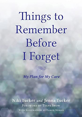 Things To Remember Before I Forget: My Plan for My Care - Paperback