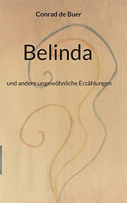 Belinda: und andere ungewöhnliche Erzählungen (German Edition)