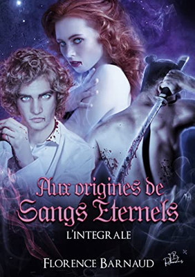 Aux origines de Sangs Eternels (L'intégrale 3 nouvelles): Ismérie - Léo - Eiirin (French Edition)