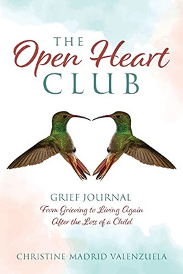 The Open Heart Club: Grief Journal From Grieving to Living Again After the Loss of a Child