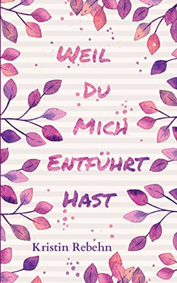 Weil du mich entführt hast (German Edition)