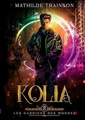 Les Gardiens des Mondes: Tome 2 - Kolia (French Edition)