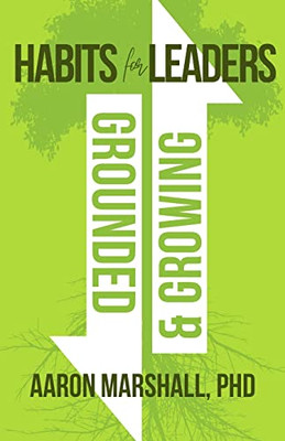 Habits for Leaders, Grounded and Growing: 20 Habits for Executive Leadership